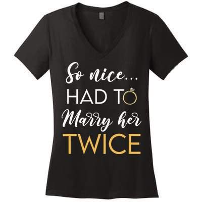 So Nice Had To Marry Her Twice Wedding Vow Renewal Ceremony Women's V-Neck T-Shirt