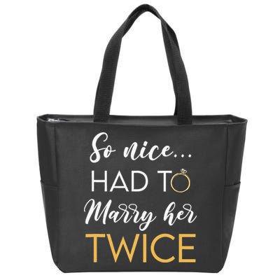 So Nice Had To Marry Her Twice Wedding Vow Renewal Ceremony Zip Tote Bag