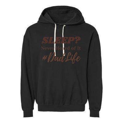 SLEEP Never Heard Of It Dad Life Funny Design Garment-Dyed Fleece Hoodie