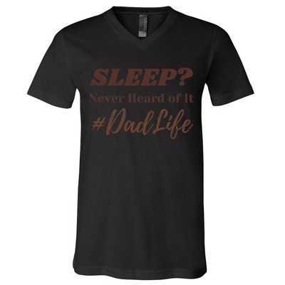 SLEEP Never Heard Of It Dad Life Funny Design V-Neck T-Shirt