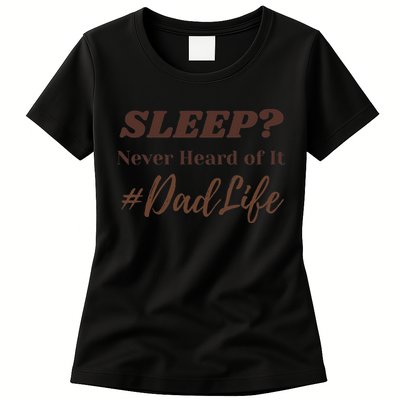 SLEEP Never Heard Of It Dad Life Funny Design Womens T-Shirt