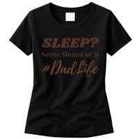 SLEEP Never Heard Of It Dad Life Funny Design Womens T-Shirt