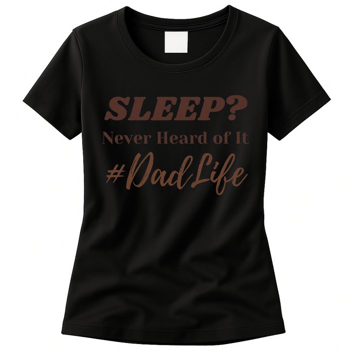 SLEEP Never Heard Of It Dad Life Funny Design Womens T-Shirt