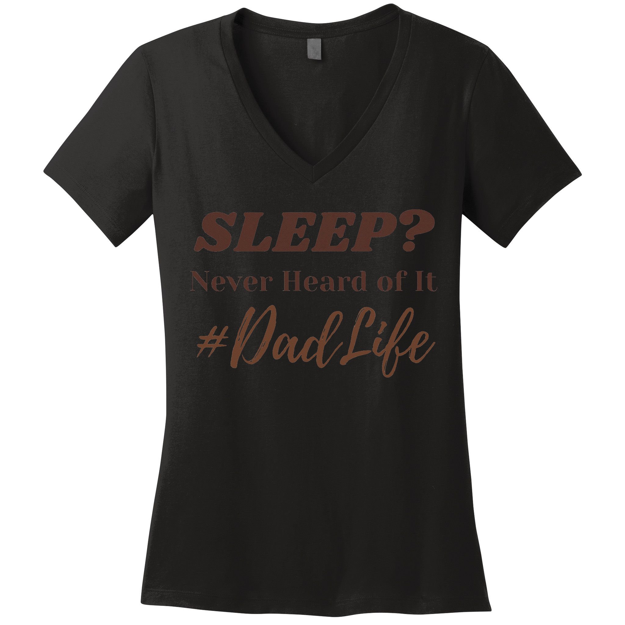 SLEEP Never Heard Of It Dad Life Funny Design Women's V-Neck T-Shirt
