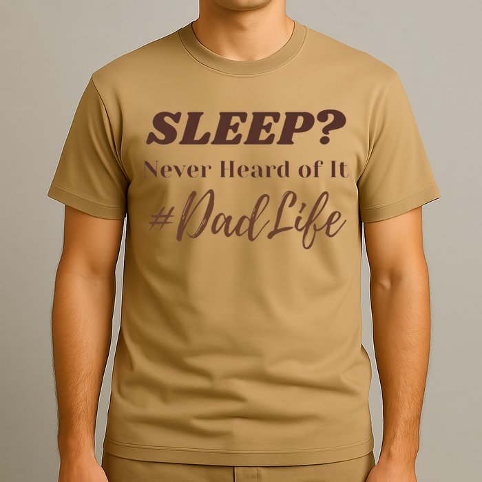 SLEEP Never Heard Of It Dad Life Funny Design T-Shirt