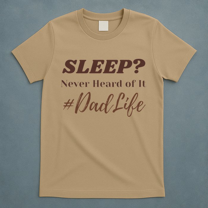 SLEEP Never Heard Of It Dad Life Funny Design T-Shirt