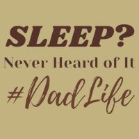 SLEEP Never Heard Of It Dad Life Funny Design T-Shirt