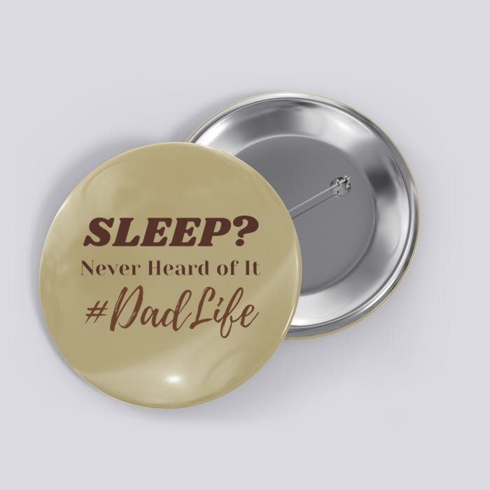 SLEEP Never Heard Of It Dad Life Funny Design Button