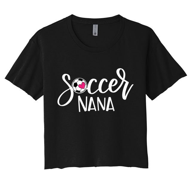 Soccer Nana Hand Lettered Gift For Nana With Ball And Heart Gift Crop Top