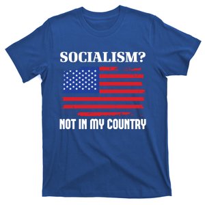 Socialism Not In My Country Freedom Patriotic Anti Socialism Great Gift T-Shirt