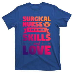 Surgical Nurse I Do It With Skills And Love Nursing Rn Gift T-Shirt