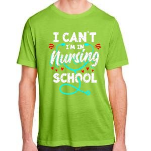 Student Nurse I Cant Im In Nursing School Gift Adult ChromaSoft Performance T-Shirt