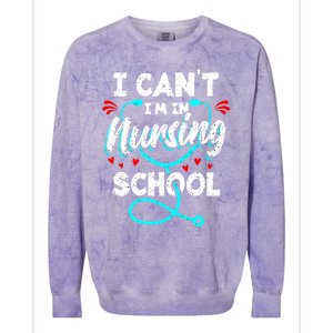 Student Nurse I Cant Im In Nursing School Gift Colorblast Crewneck Sweatshirt