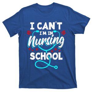 Student Nurse I Cant Im In Nursing School Gift T-Shirt