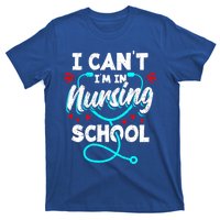 Student Nurse I Cant Im In Nursing School Gift T-Shirt