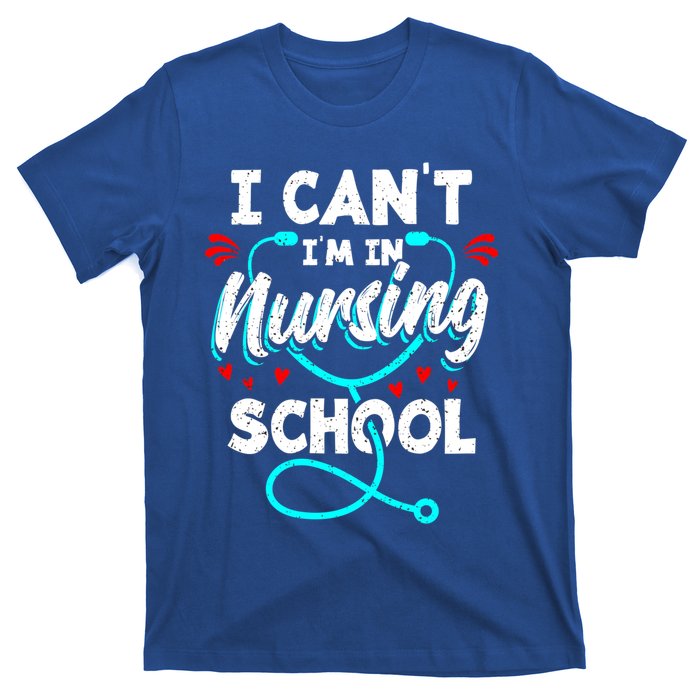 Student Nurse I Cant Im In Nursing School Gift T-Shirt