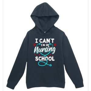 Student Nurse I Cant Im In Nursing School Gift Urban Pullover Hoodie