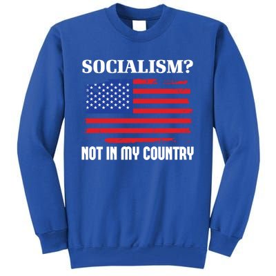 Socialism Not In My Country Freedom Patriotic Anti Socialism Gift Tall Sweatshirt