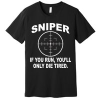 Sniper If You Run You'll Only Die Tired Premium T-Shirt