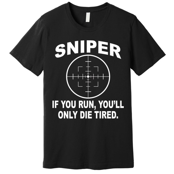 Sniper If You Run You'll Only Die Tired Premium T-Shirt