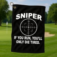 Sniper If You Run You'll Only Die Tired Golf Towel