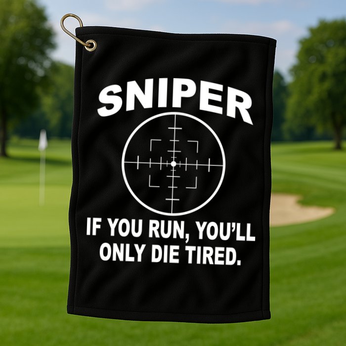 Sniper If You Run You'll Only Die Tired Golf Towel