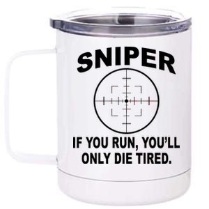 Sniper If You Run You'll Only Die Tired 12 oz Stainless Steel Tumbler Cup