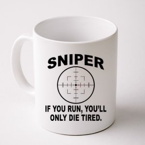 Sniper If You Run You'll Only Die Tired Coffee Mug