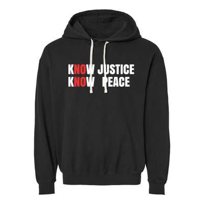 Slogan No Justice No Peace Know Justice Know Peace Gift Garment-Dyed Fleece Hoodie