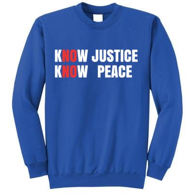 Slogan No Justice No Peace Know Justice Know Peace Gift Sweatshirt