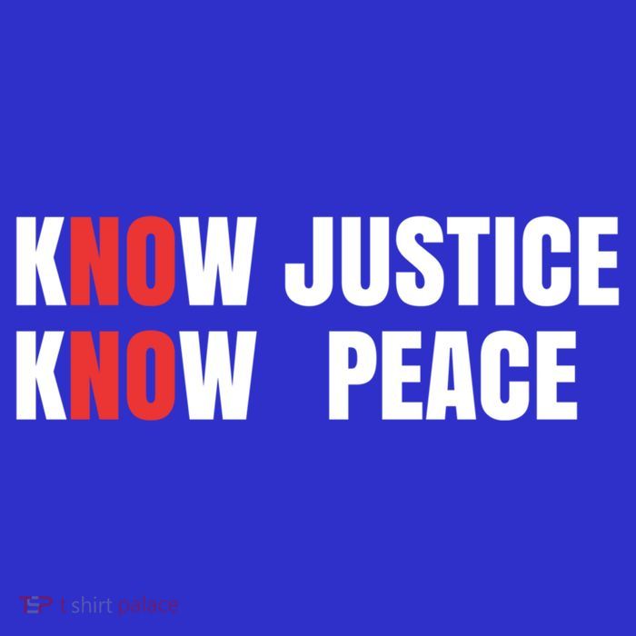 Slogan No Justice No Peace Know Justice Know Peace Gift T-Shirt