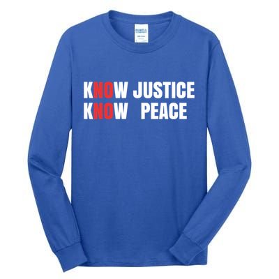 Slogan No Justice No Peace Know Justice Know Peace Gift Tall Long Sleeve T-Shirt