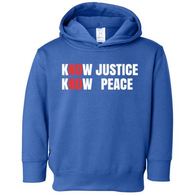 Slogan No Justice No Peace Know Justice Know Peace Gift Toddler Hoodie