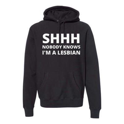 Shhh Nobody Knows IM A Lesbian Premium Hoodie