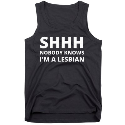 Shhh Nobody Knows IM A Lesbian Tank Top