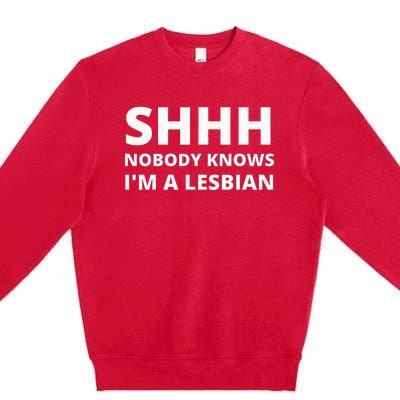 Shhh Nobody Knows IM A Lesbian Premium Crewneck Sweatshirt