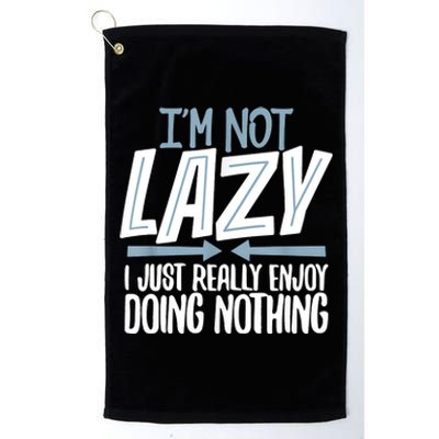 Sarcastic Not Lazy Tee, Funny Lazy Person Platinum Collection Golf Towel