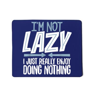 Sarcastic Not Lazy Tee, Funny Lazy Person Mousepad