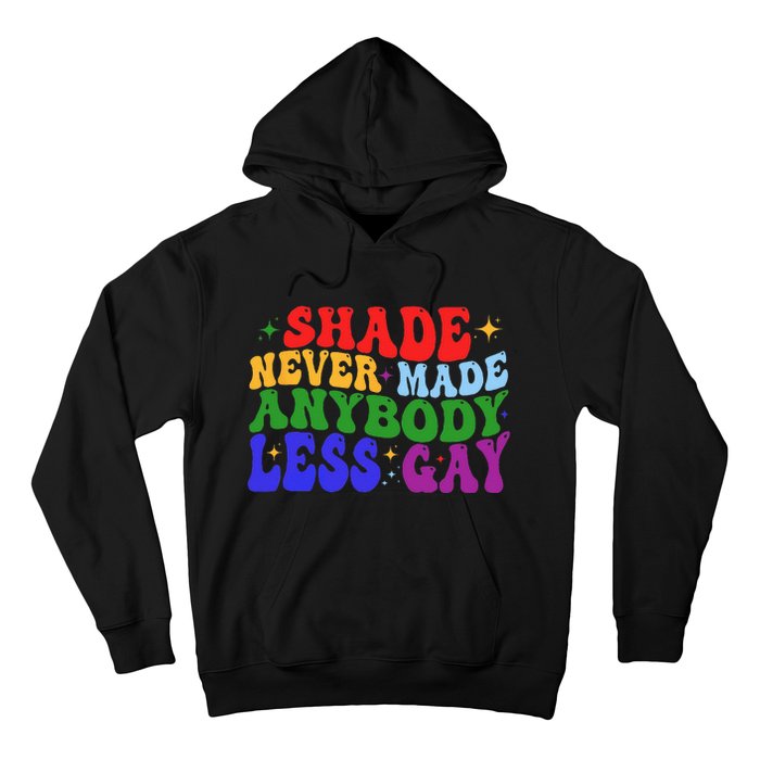 Shade Never Made Anybody Less Gay LGBTQ Rainbow Pride Hoodie