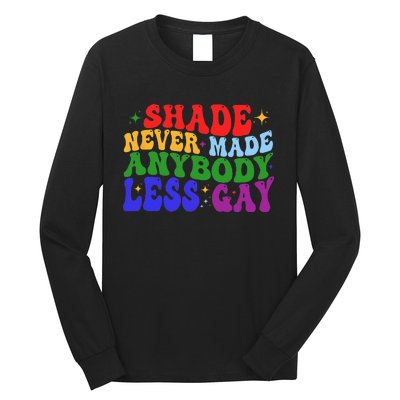 Shade Never Made Anybody Less Gay LGBTQ Rainbow Pride Long Sleeve Shirt