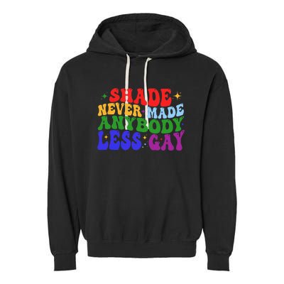 Shade Never Made Anybody Less Gay LGBTQ Rainbow Pride Garment-Dyed Fleece Hoodie