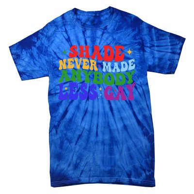 Shade Never Made Anybody Less Gay LGBTQ Rainbow Pride Tie-Dye T-Shirt