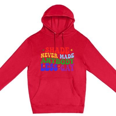 Shade Never Made Anybody Less Gay LGBTQ Rainbow Pride Premium Pullover Hoodie