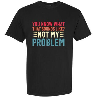 Sarcasm Not My Problem Funny Saying Sarcastic Garment-Dyed Heavyweight T-Shirt