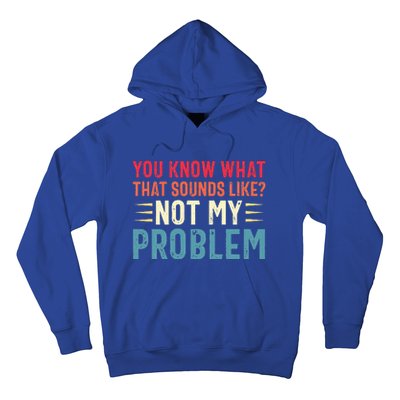 Sarcasm Not My Problem Funny Saying Sarcastic Hoodie