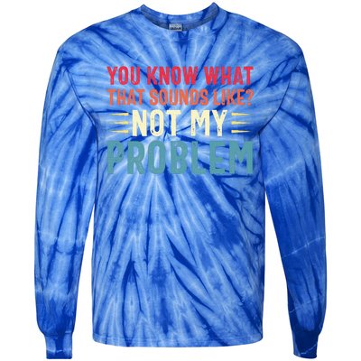 Sarcasm Not My Problem Funny Saying Sarcastic Tie-Dye Long Sleeve Shirt