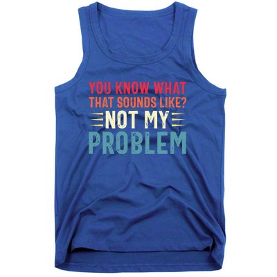 Sarcasm Not My Problem Funny Saying Sarcastic Tank Top