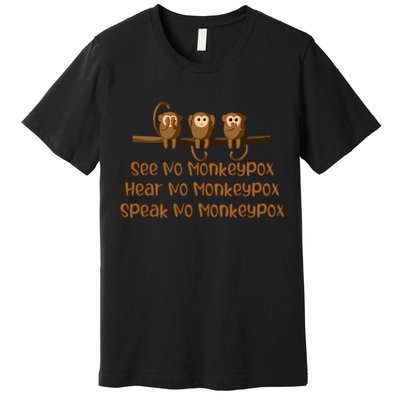 See NO Monkeypox, Hear NO Monkeypox, Speak NO Monkeypox Premium T-Shirt