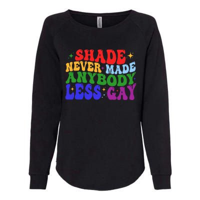 Shade Never Made Anybody Less Gay LGBTQ Rainbow Pride Womens California Wash Sweatshirt