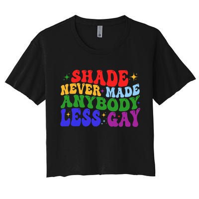 Shade Never Made Anybody Less Gay LGBTQ Rainbow Pride Women's Crop Top Tee